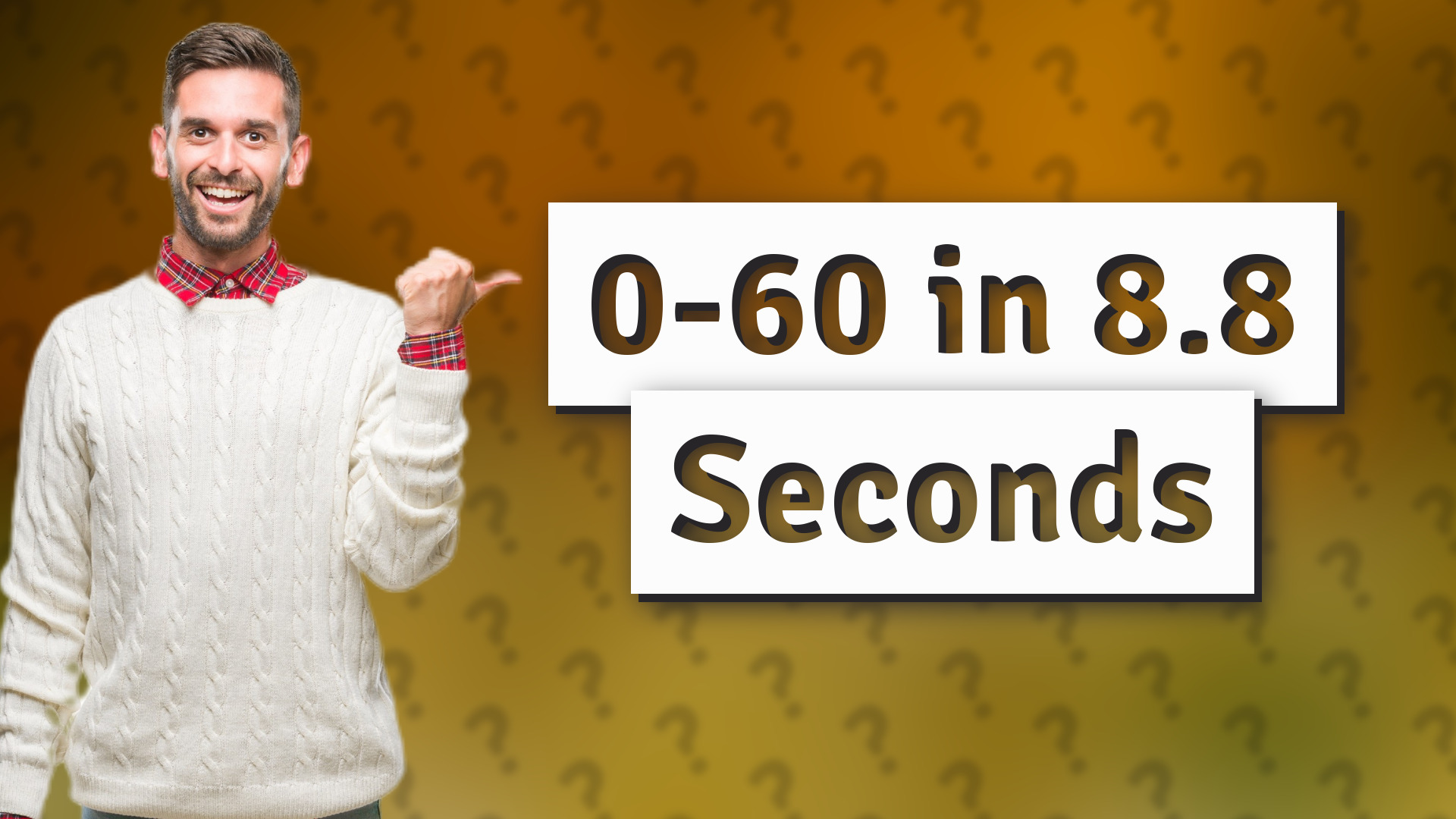 0-60 in 8.8 Seconds