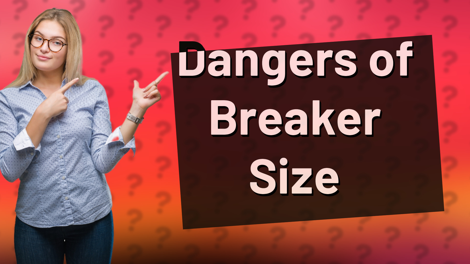 Dangers of Breaker Size