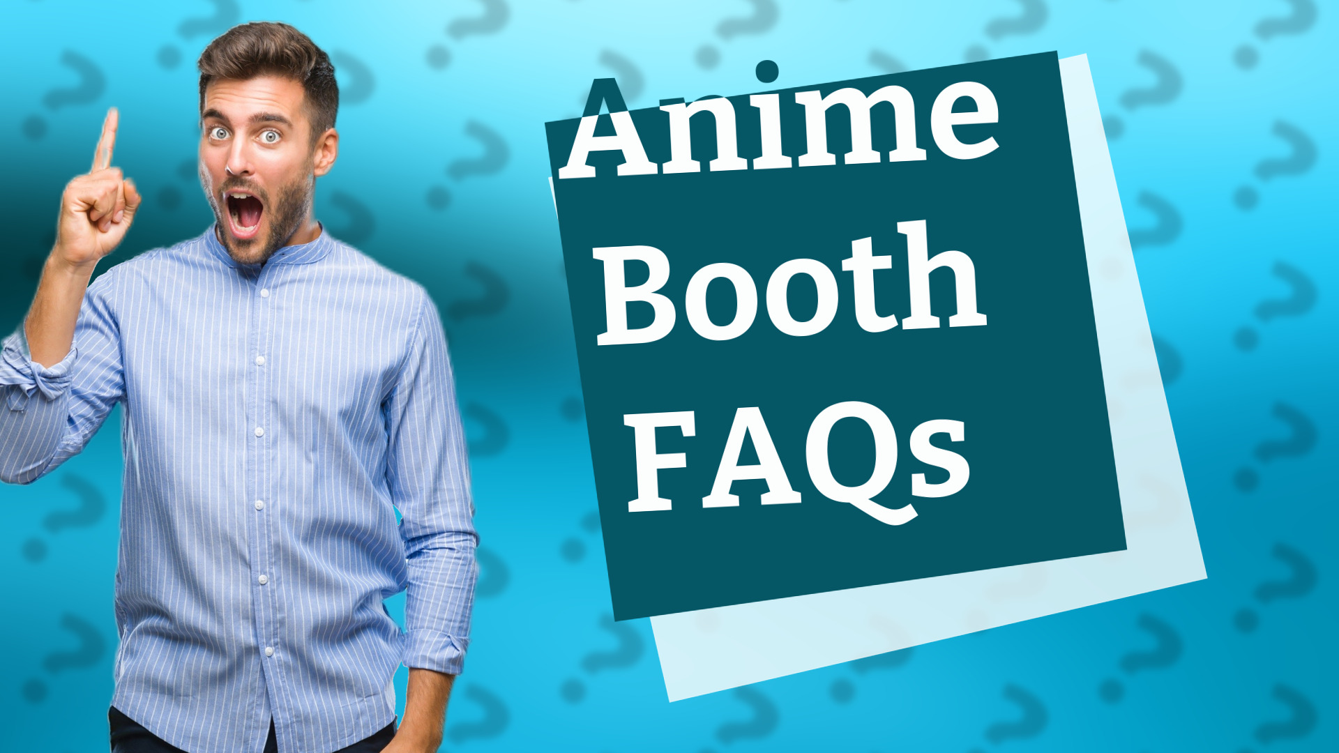 Anime Booth FAQs