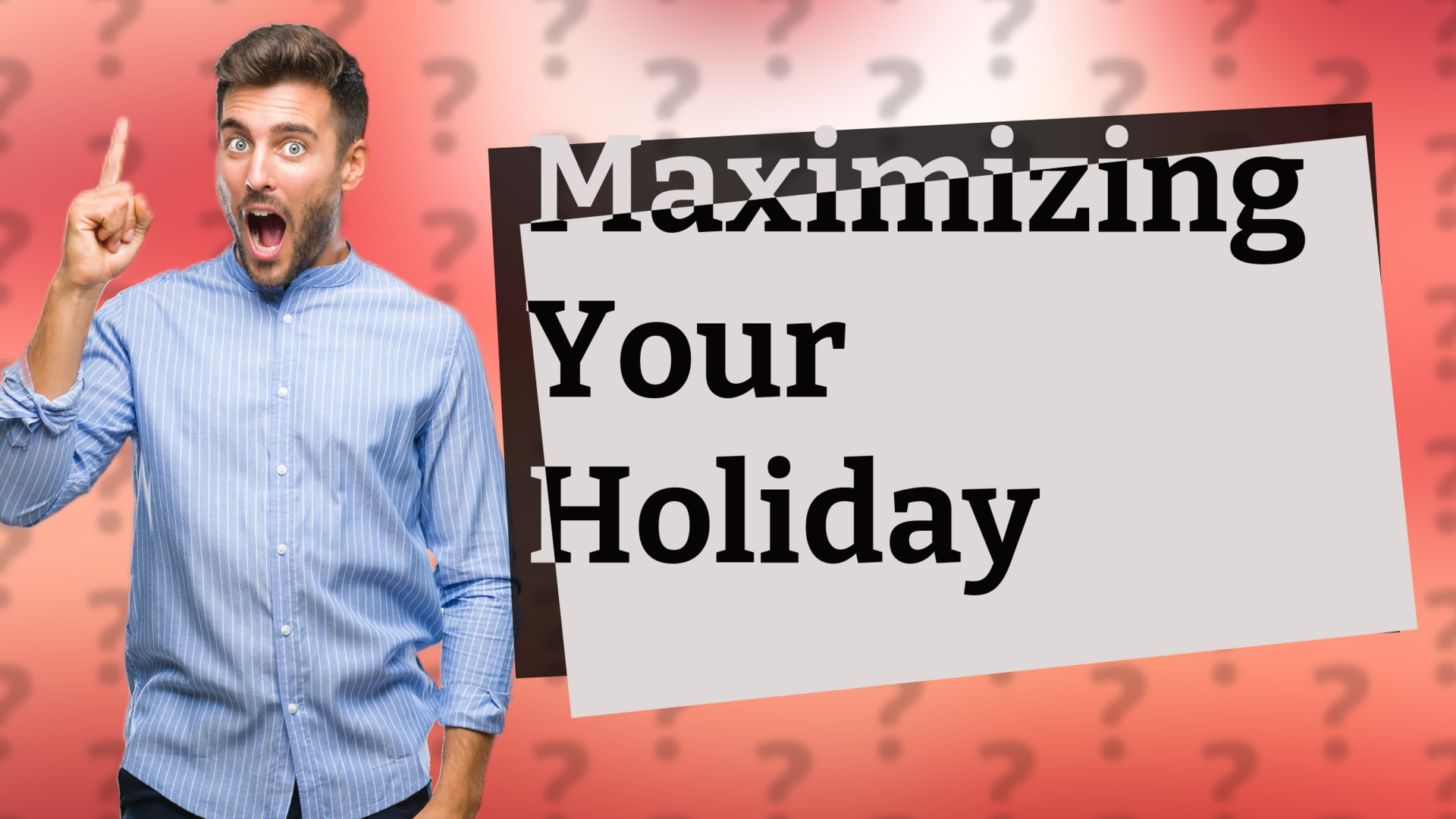 Maximizing Your Holiday