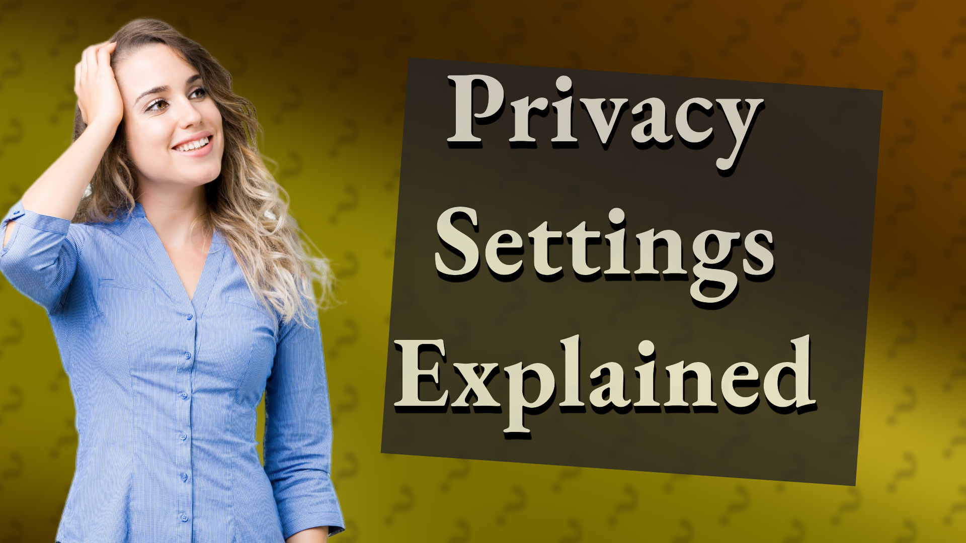 Privacy Settings Explained