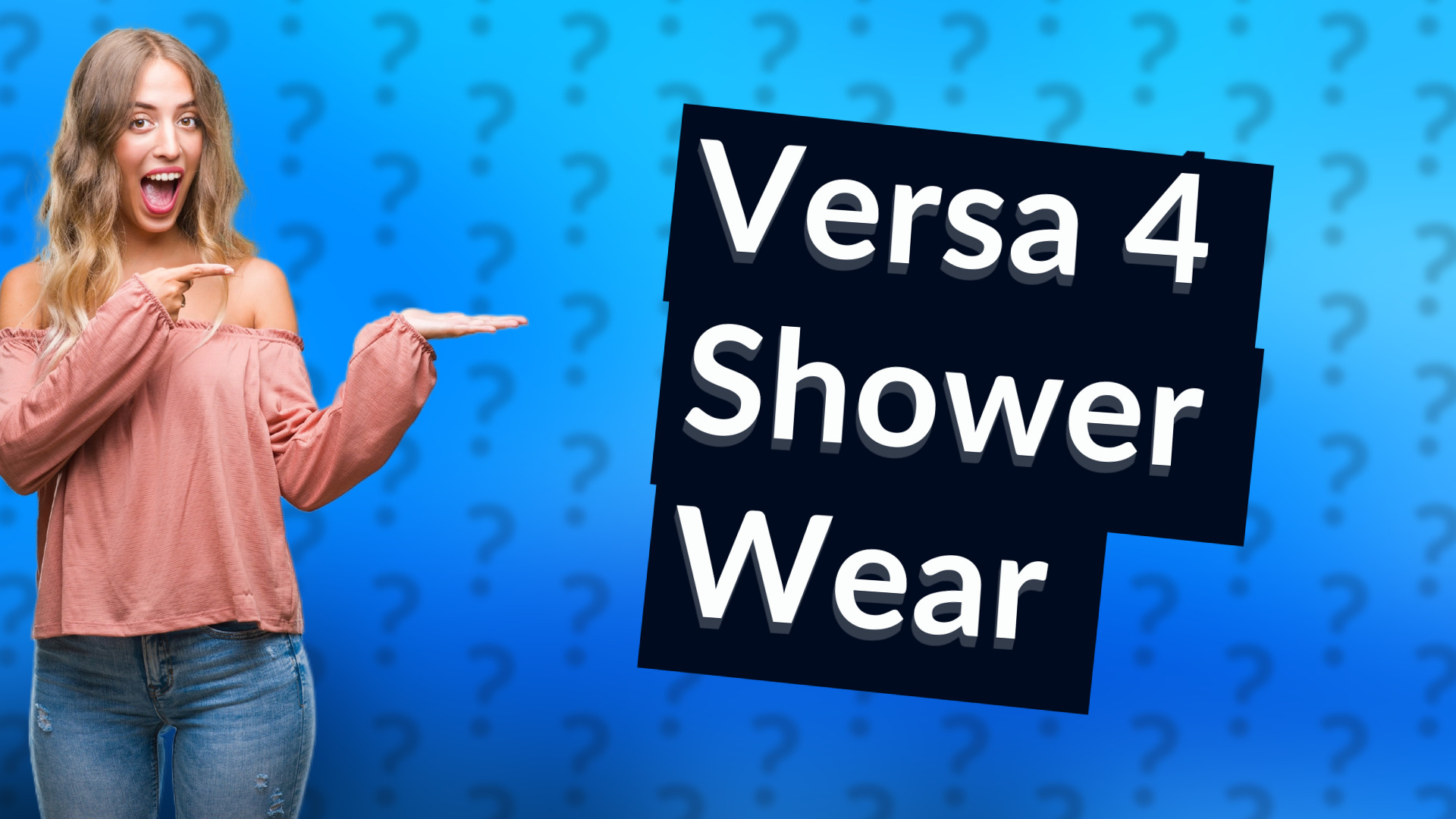 Versa 4 Shower Wear