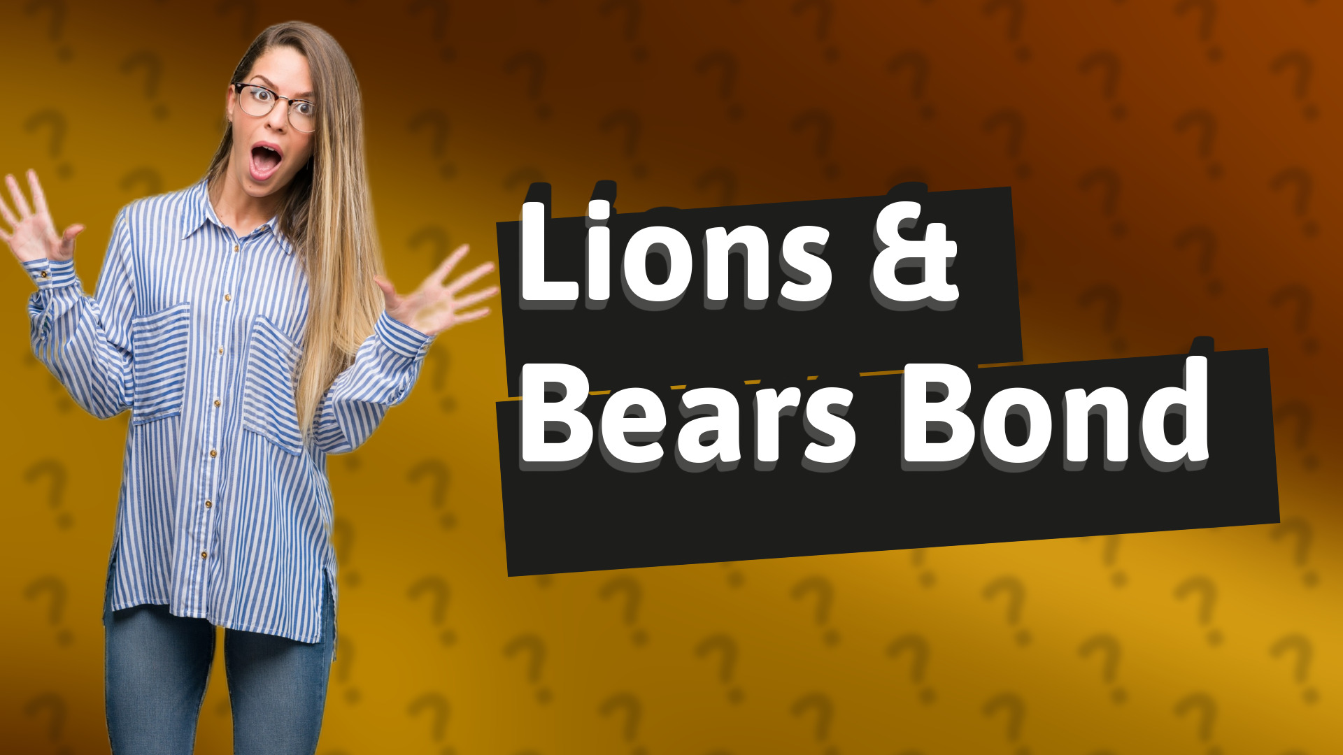 Lions & Bears Bond