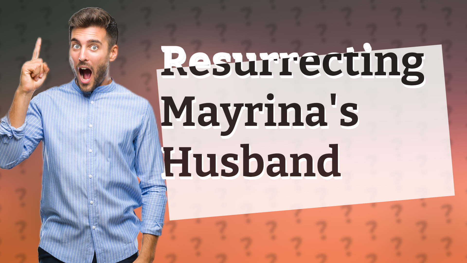 Resurrecting Mayrina's Husband