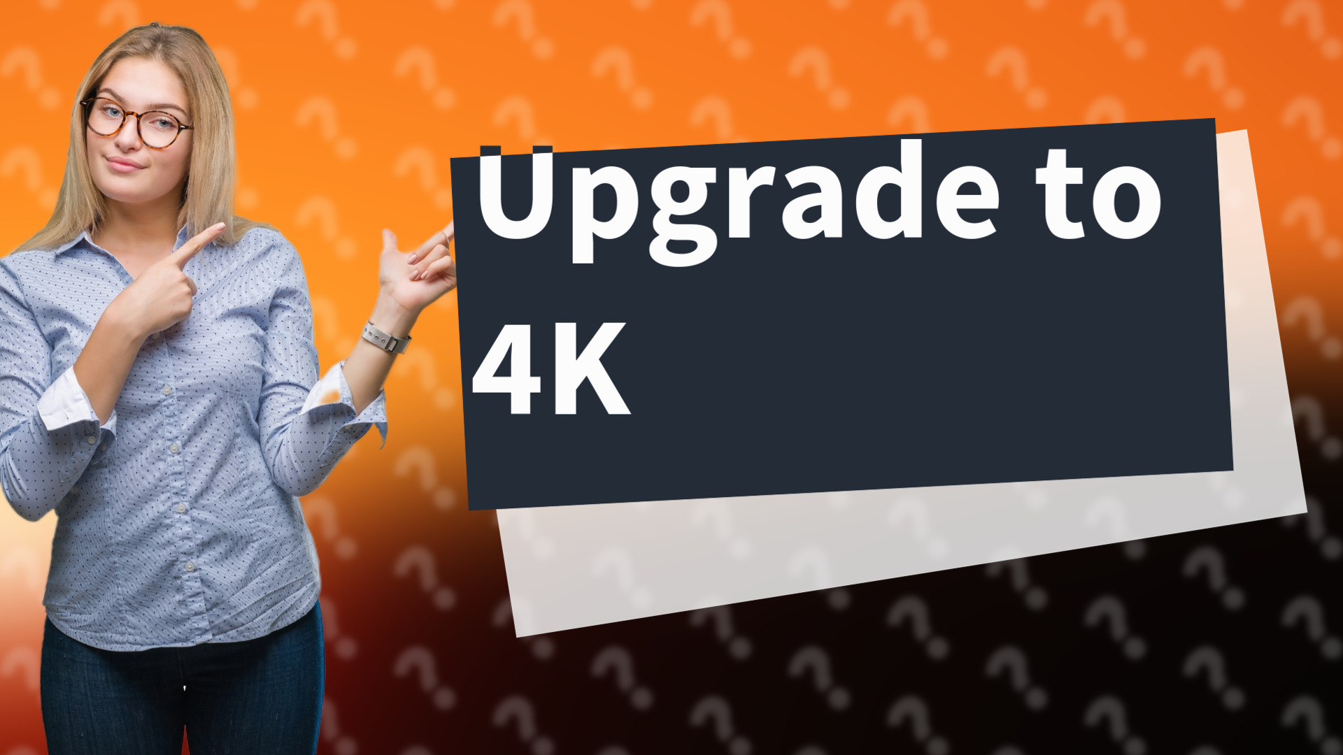 Upgrade to 4K