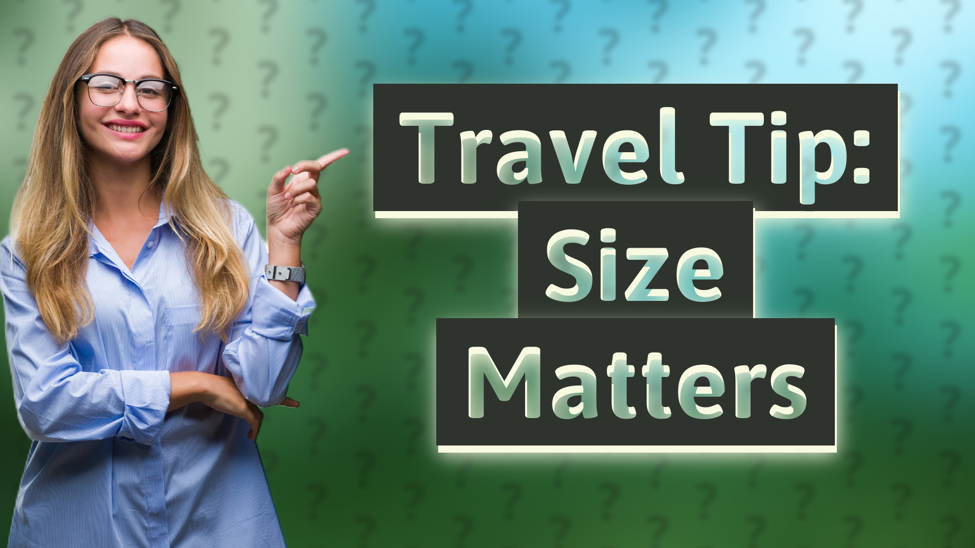 Travel Tip: Size Matters