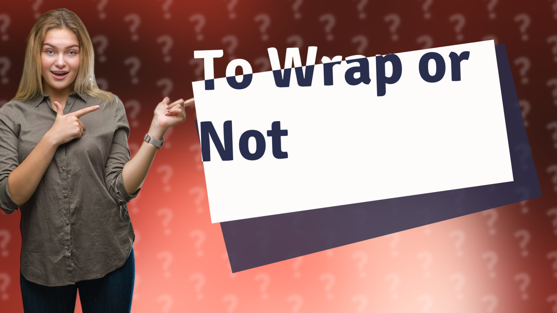 To Wrap or Not