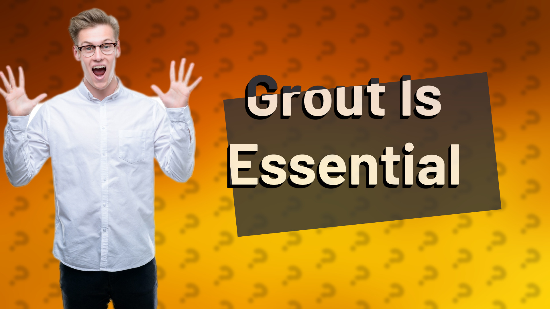 Grout Is Essential