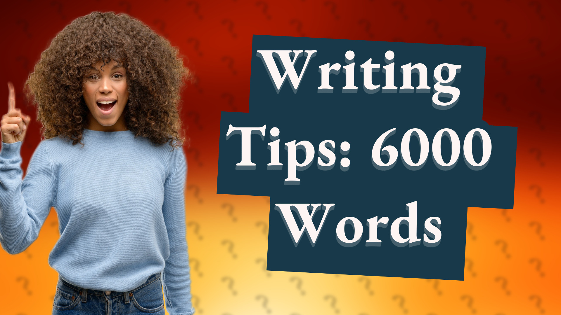 Writing Tips: 6000 Words