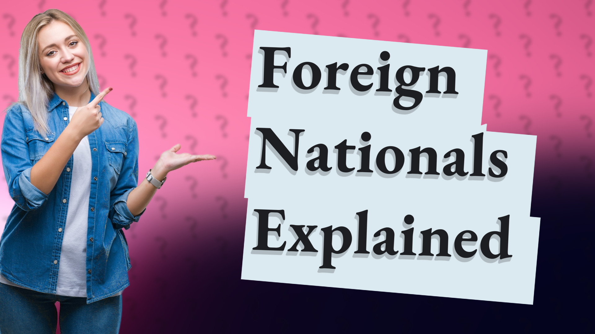 Foreign Nationals Explained