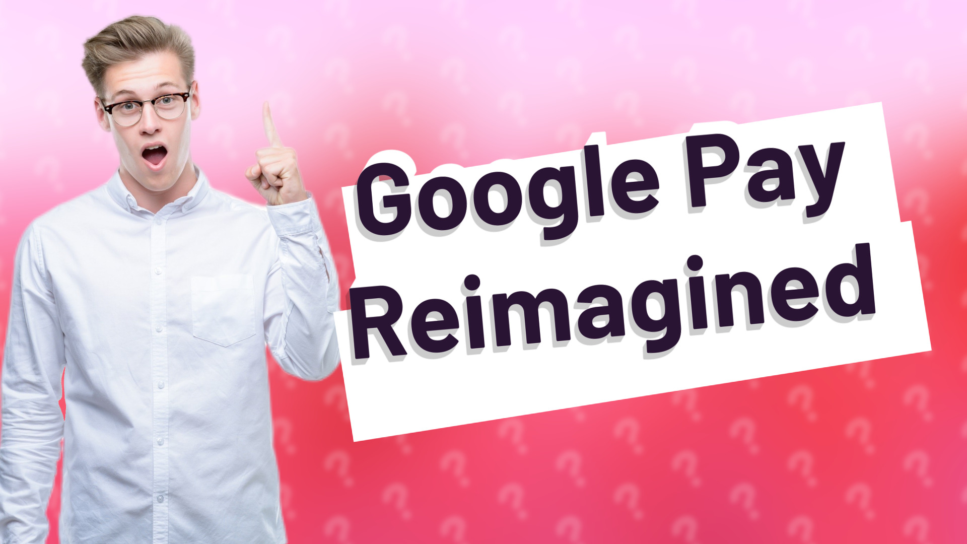 Google Pay Reimagined