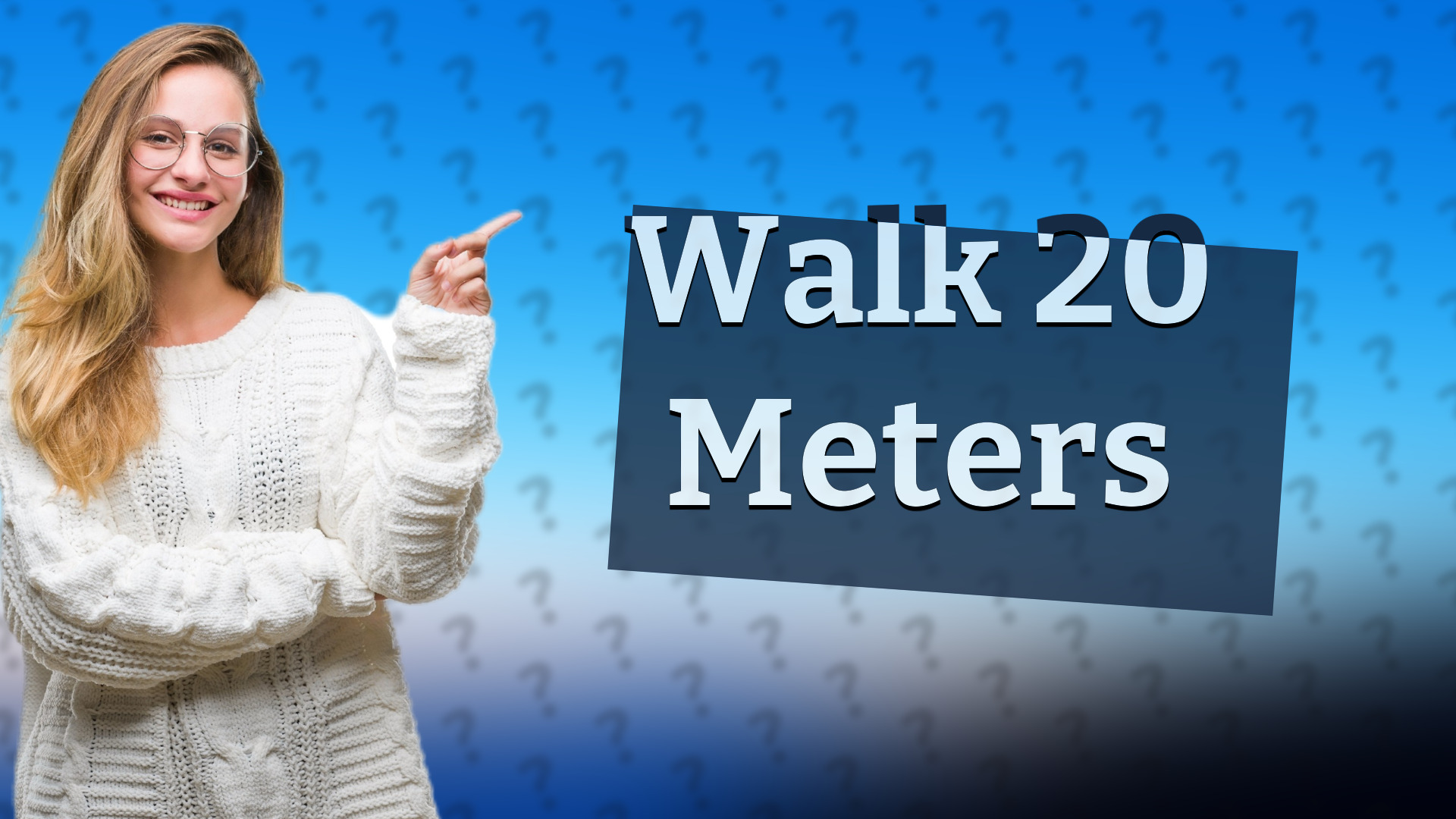 Walk 20 Meters