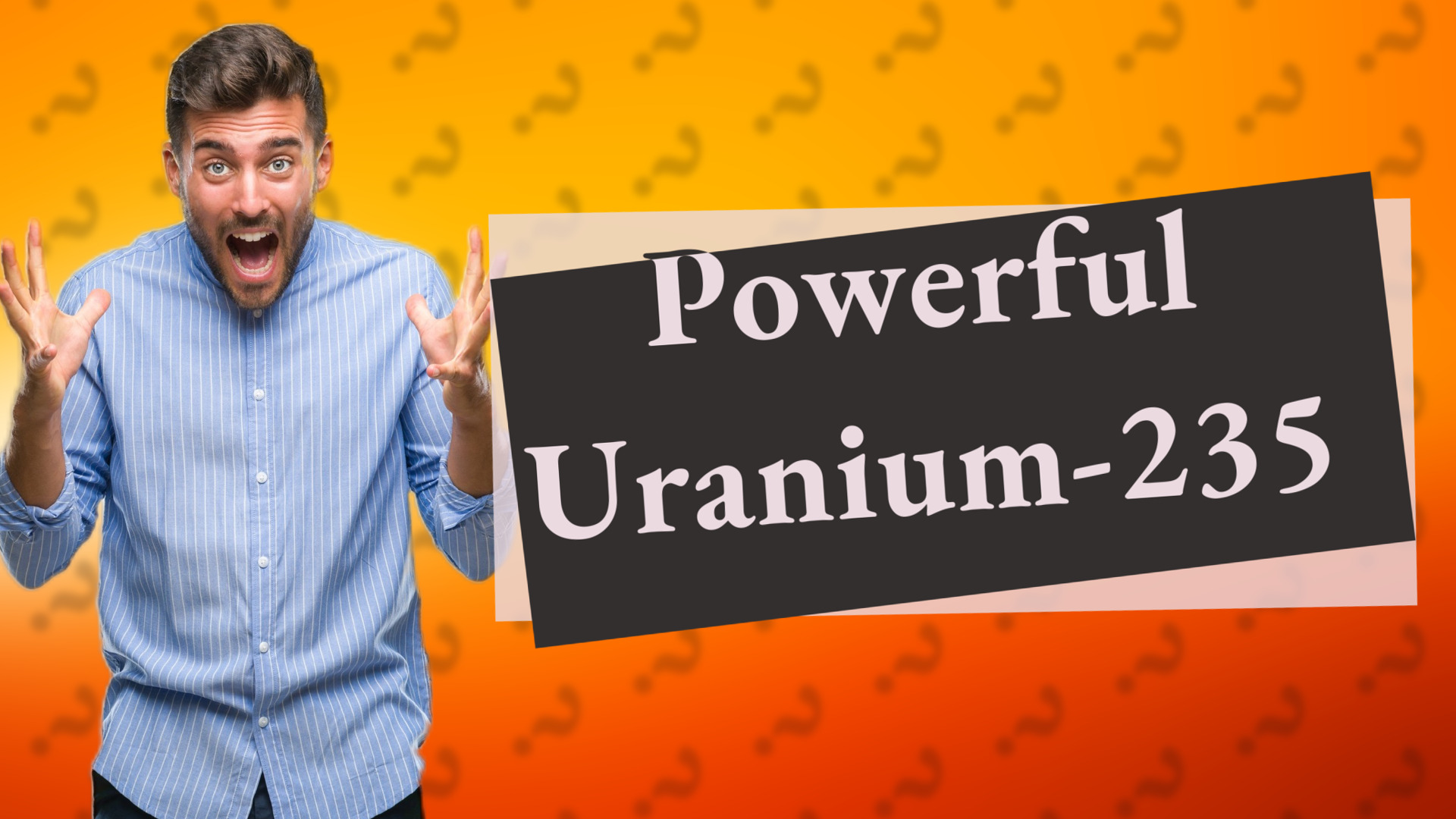 Powerful Uranium-235