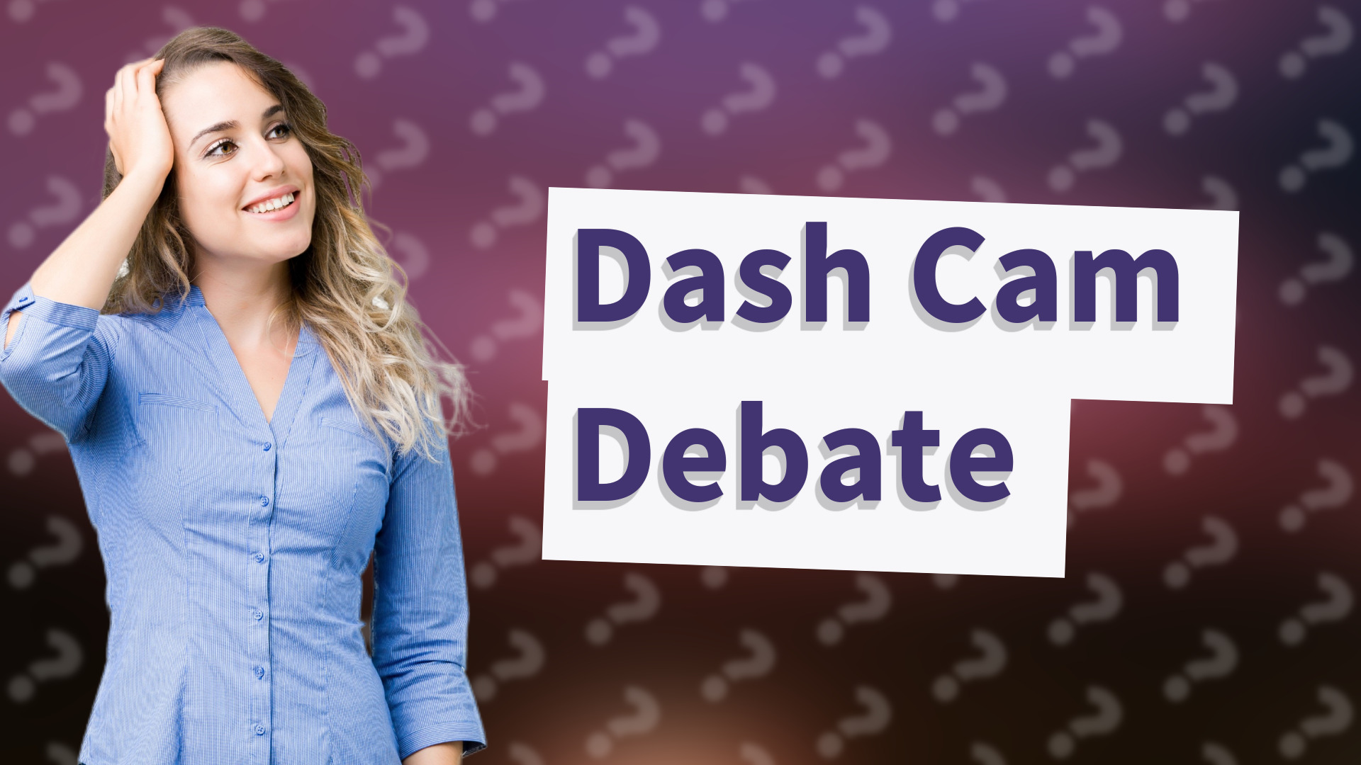Dash Cam Debate