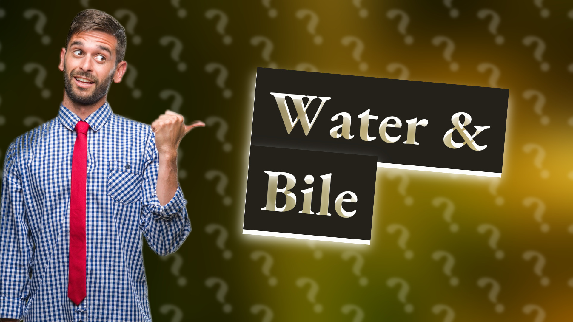 Water & Bile