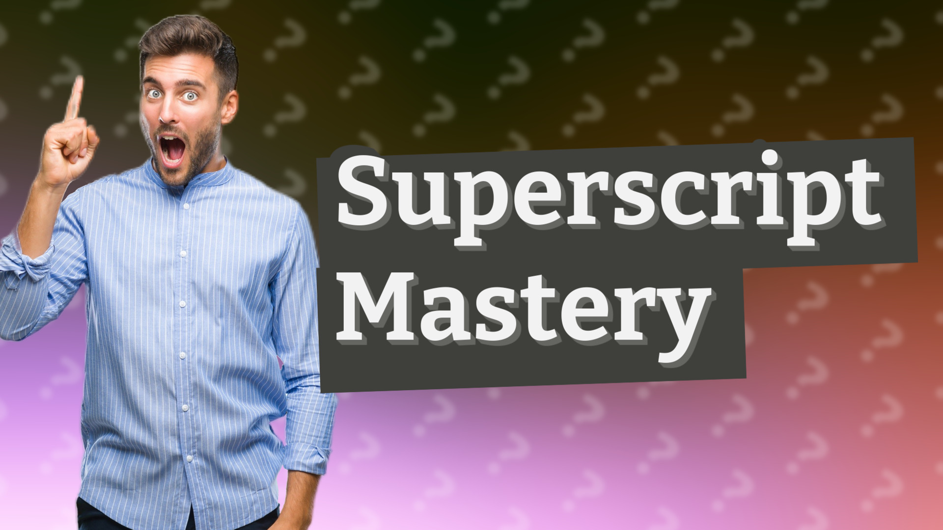 Superscript Mastery