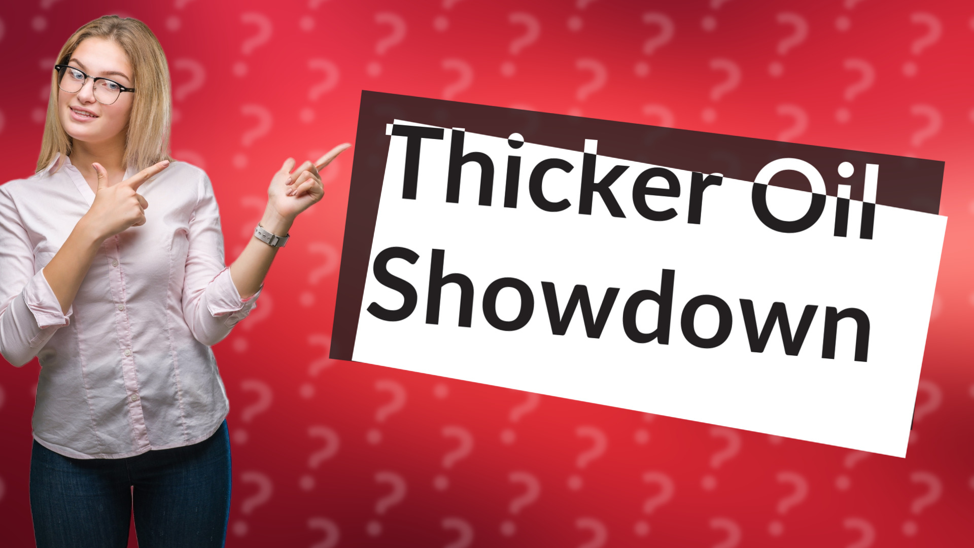 Thicker Oil Showdown