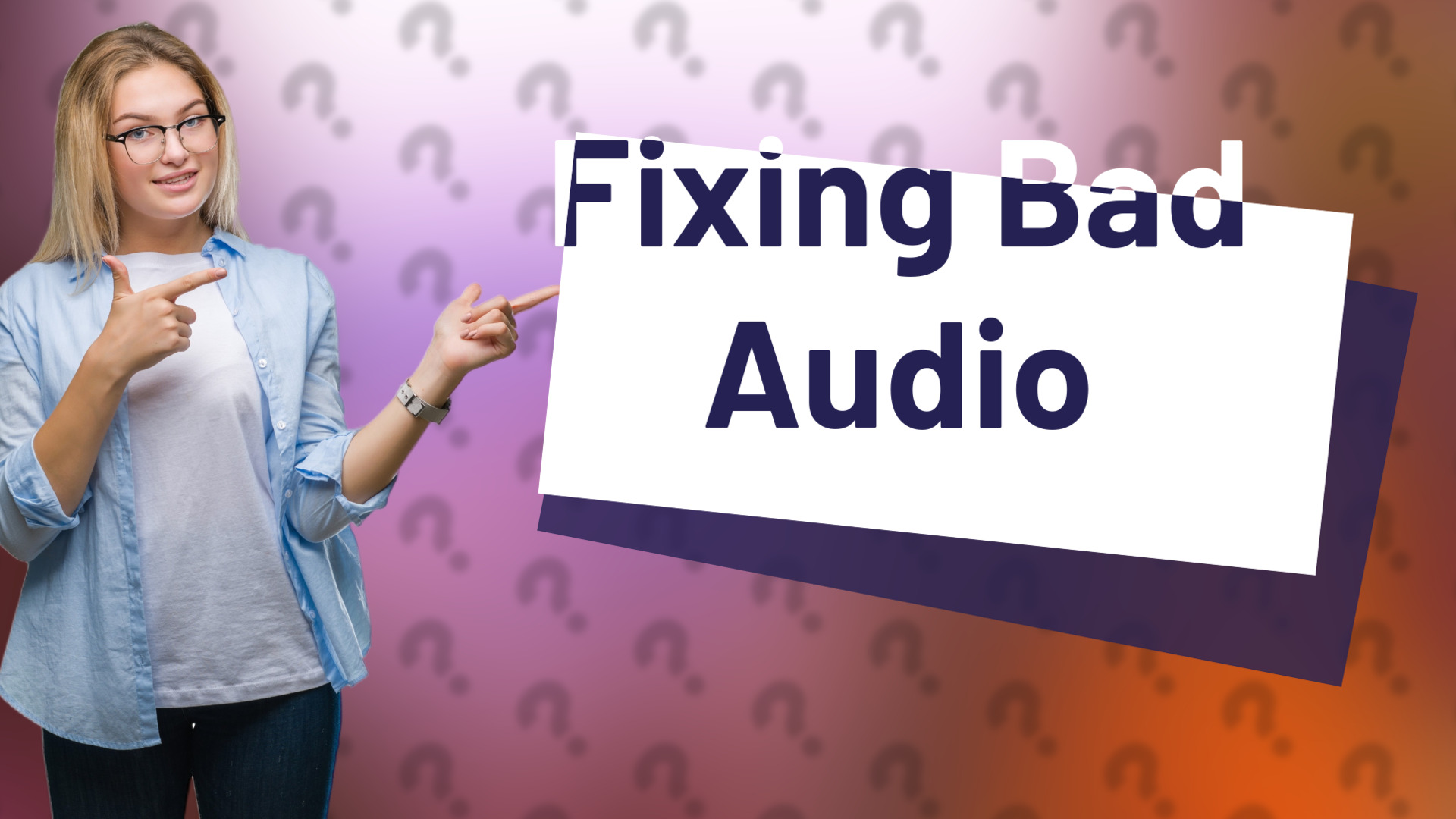 Fixing Bad Audio