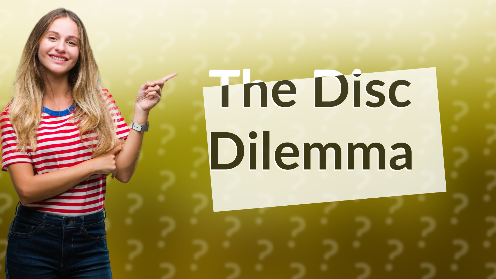 The Disc Dilemma