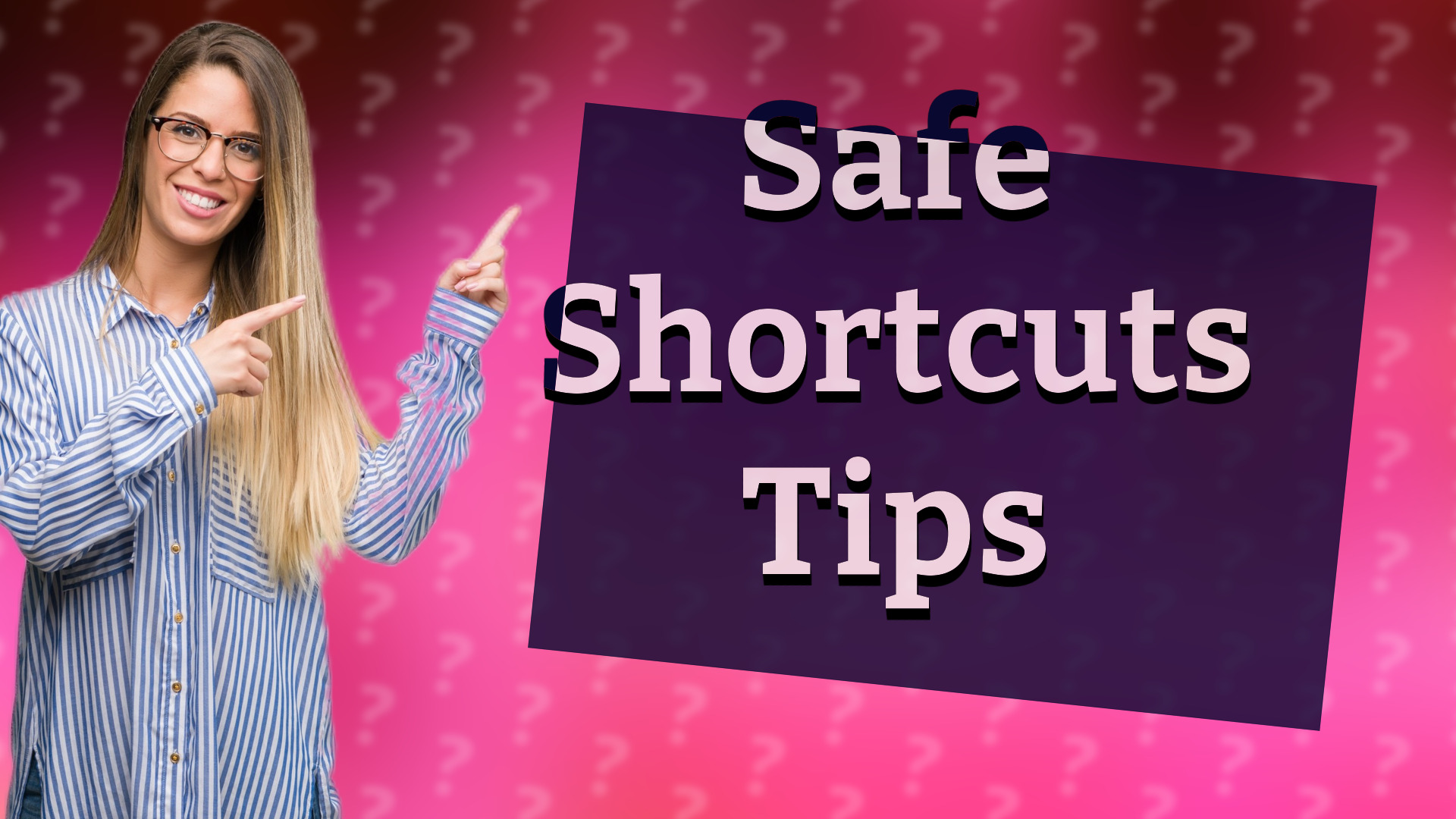 Safe Shortcuts Tips