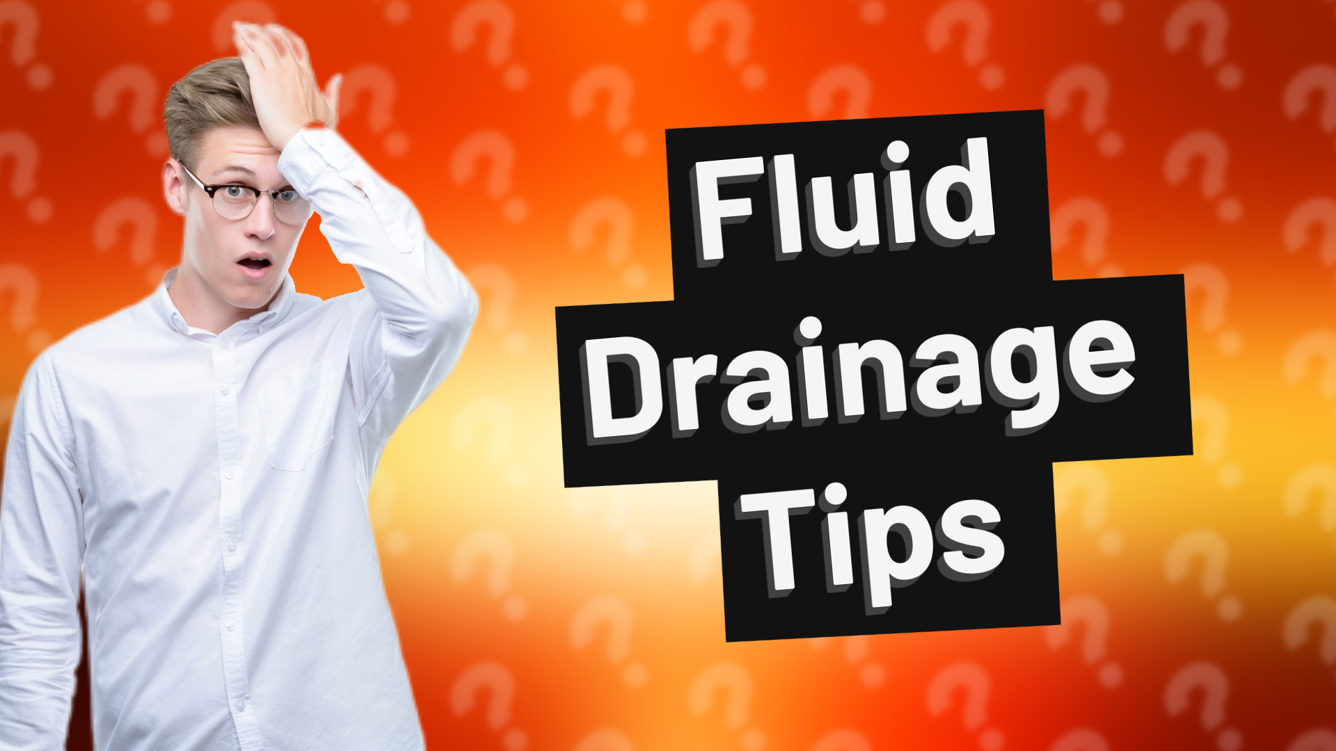 Fluid Drainage Tips