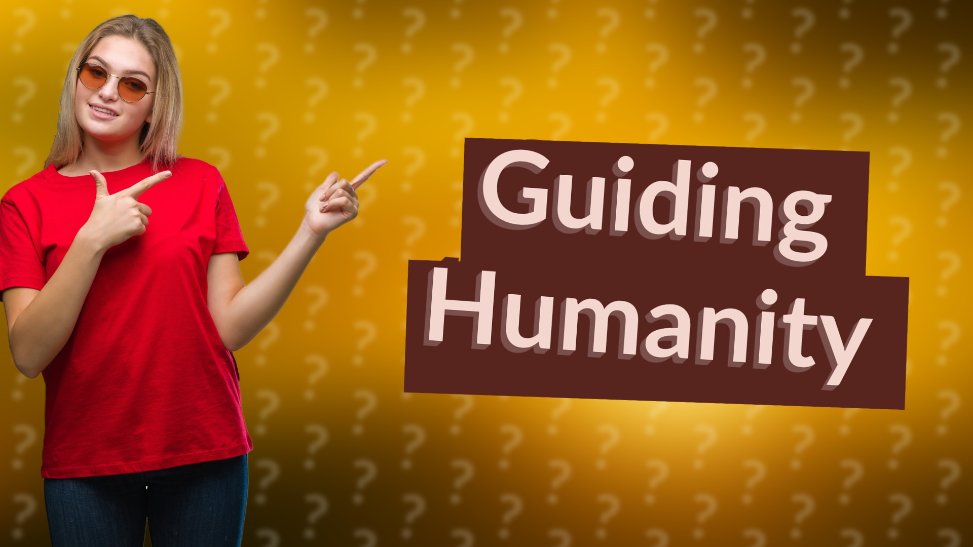 Guiding Humanity