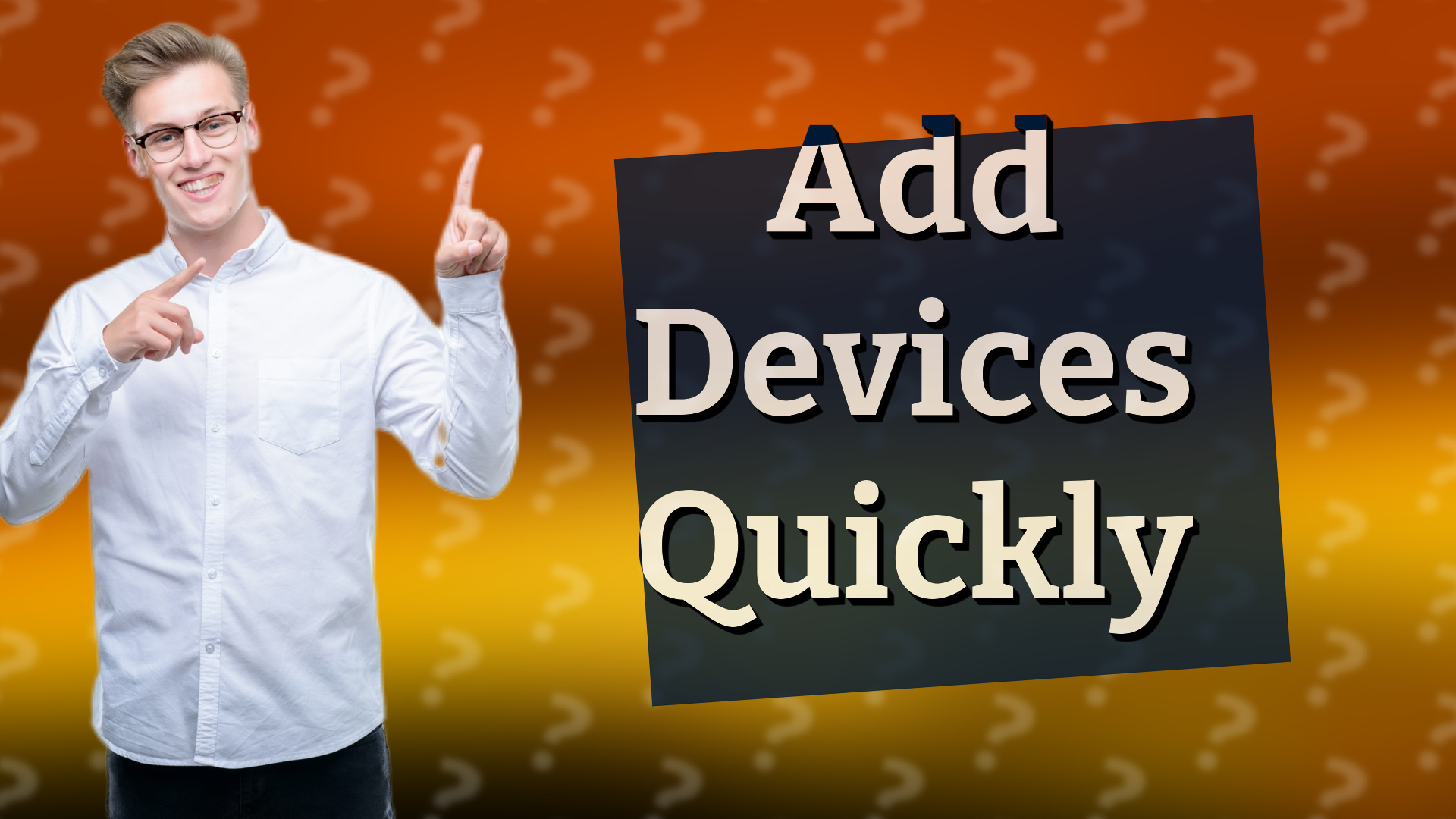 Add Devices Quickly