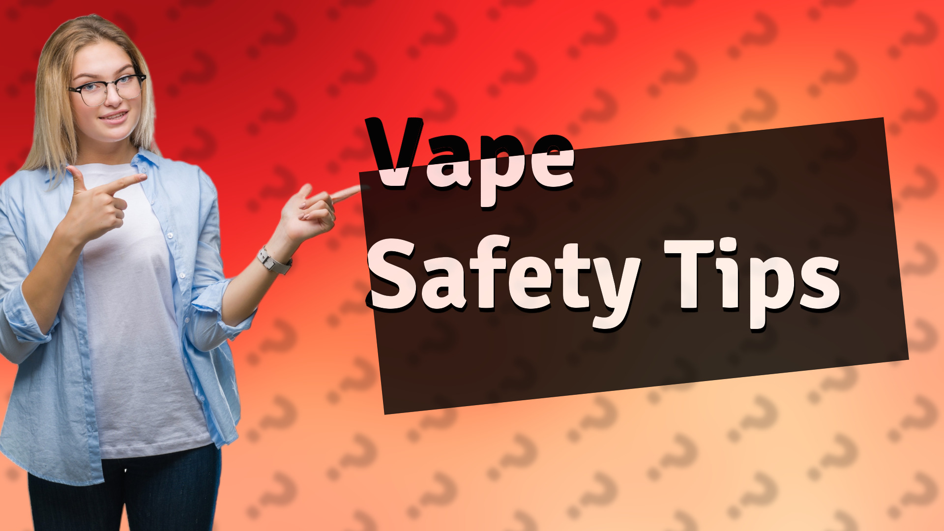 Vape Safety Tips