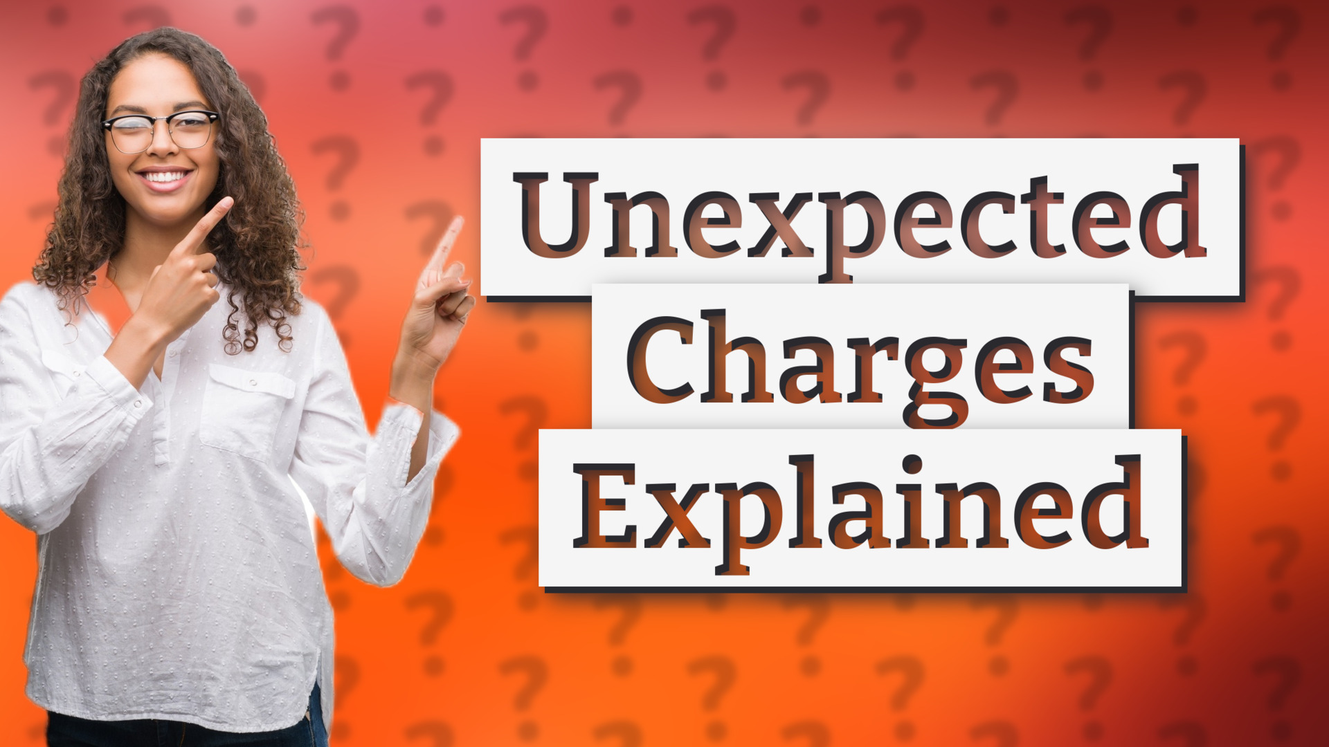Unexpected Charges Explained