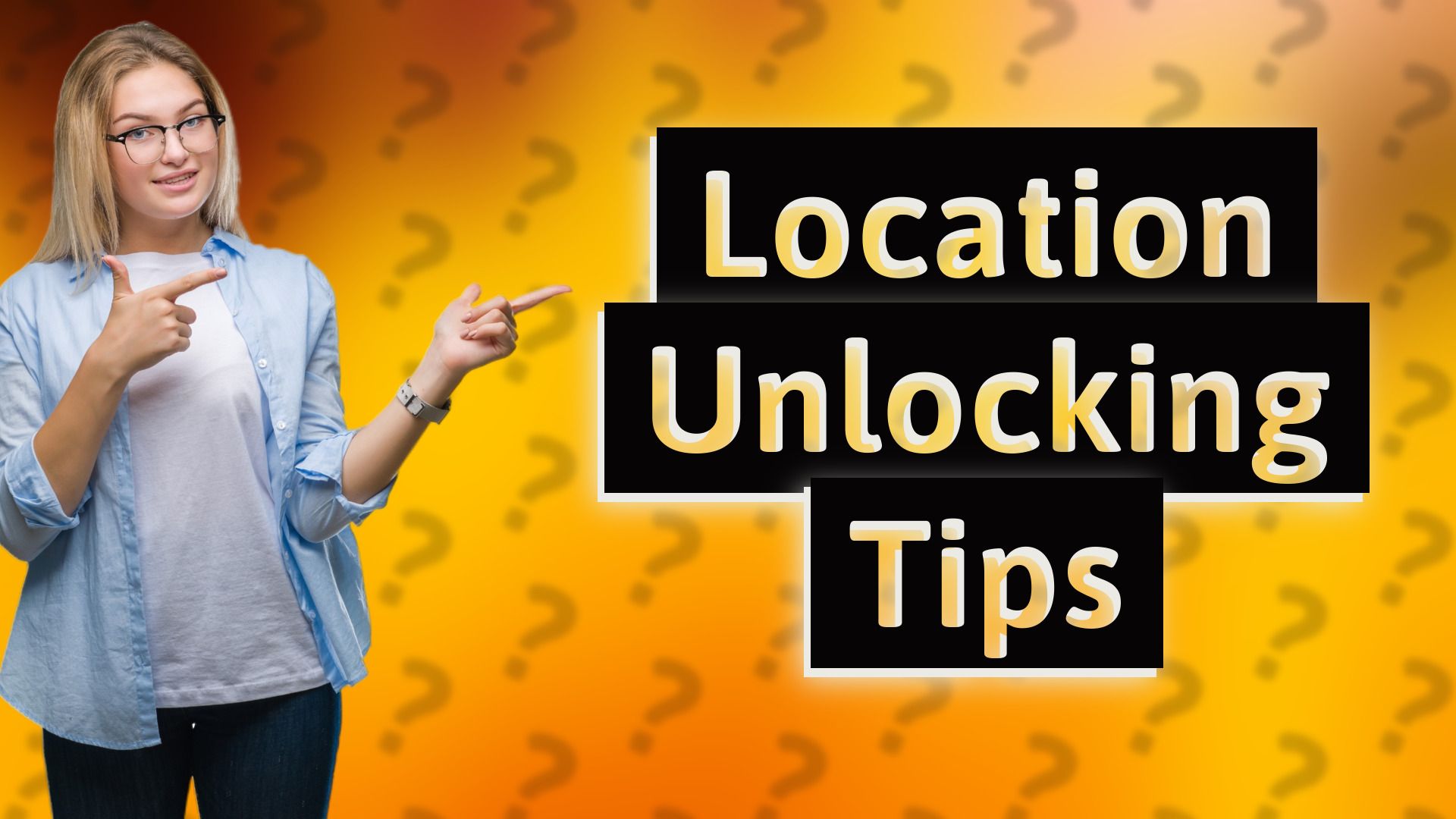 Location Unlocking Tips