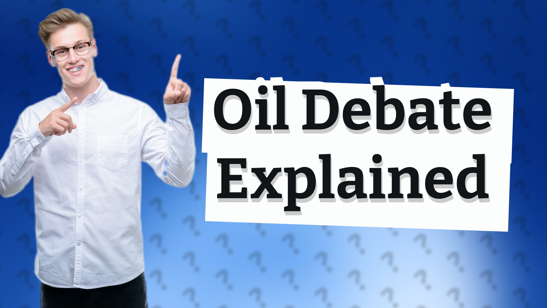 Oil Debate Explained