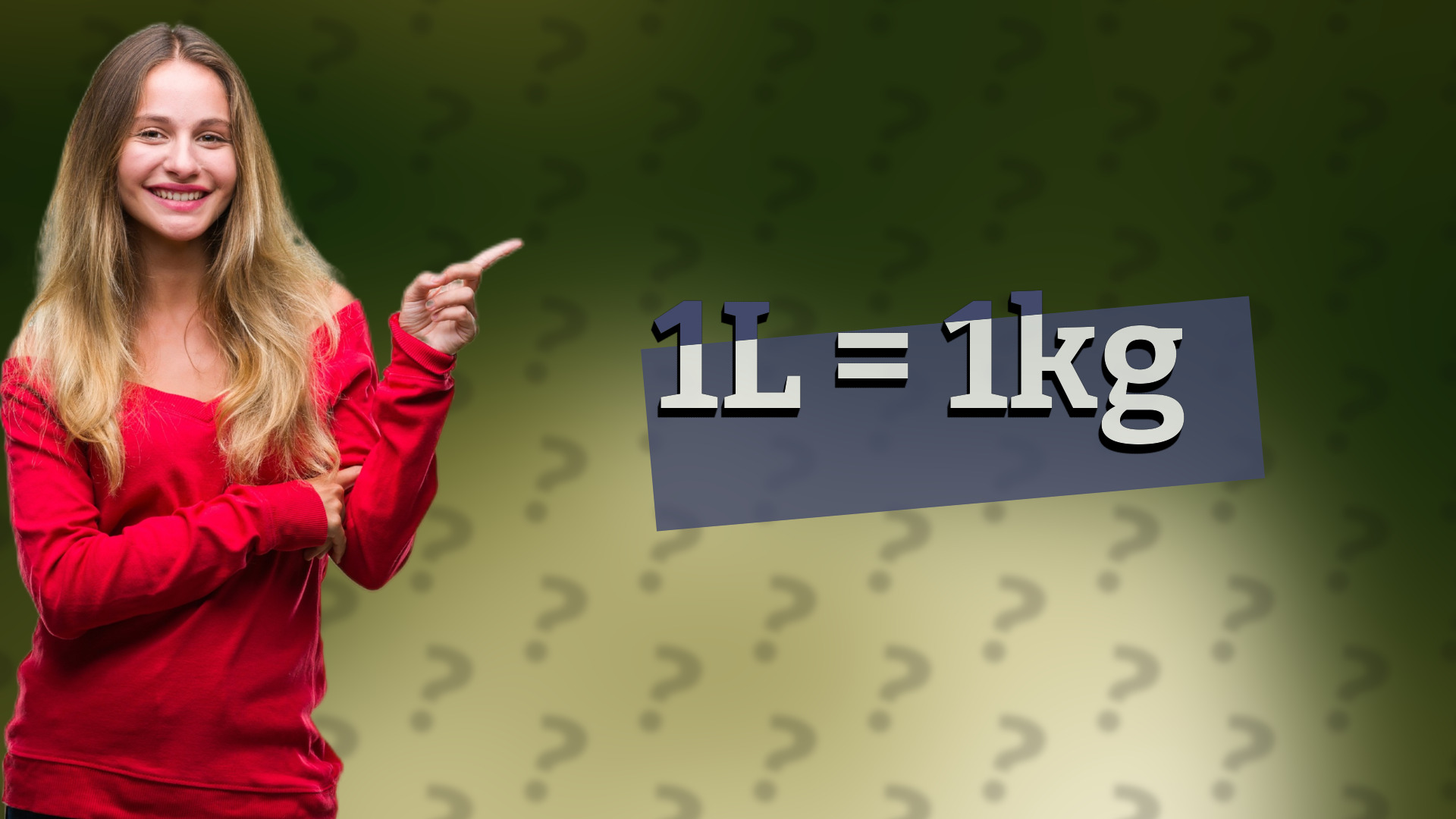 1L = 1kg