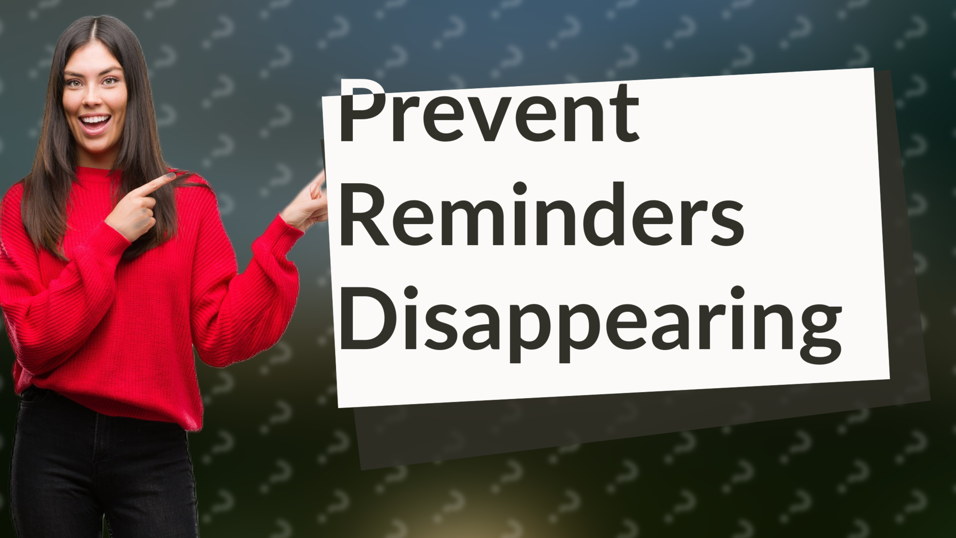 Prevent Reminders Disappearing