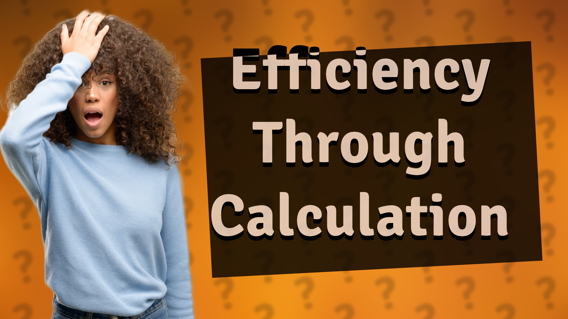 Efficiency Through Calculation
