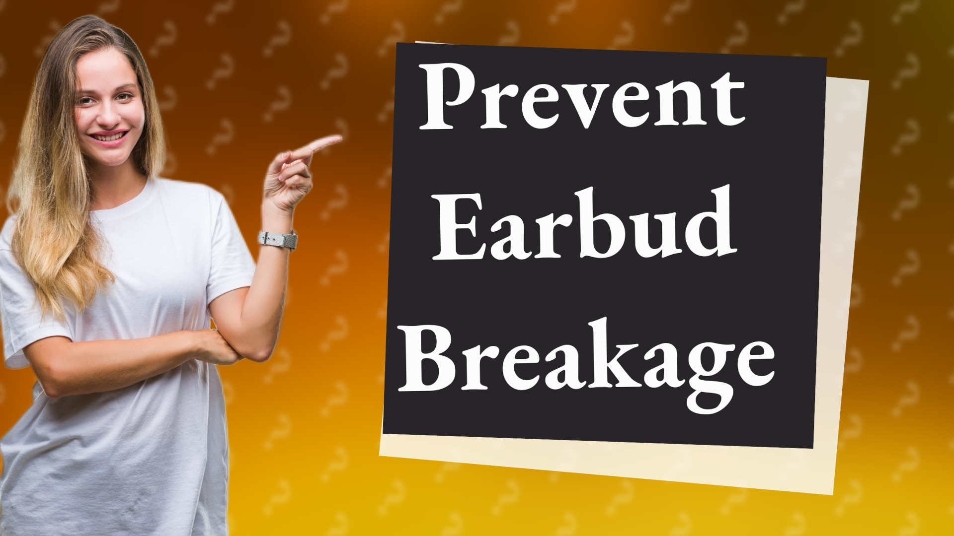 Prevent Earbud Breakage