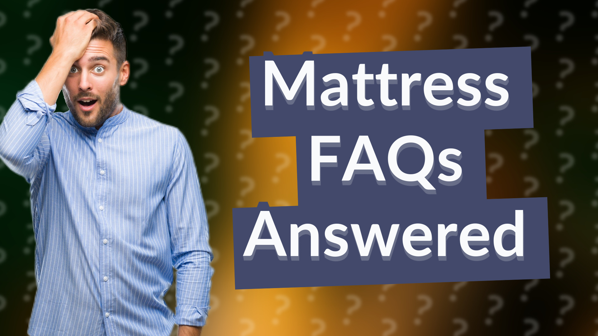 Mattress FAQs Answered