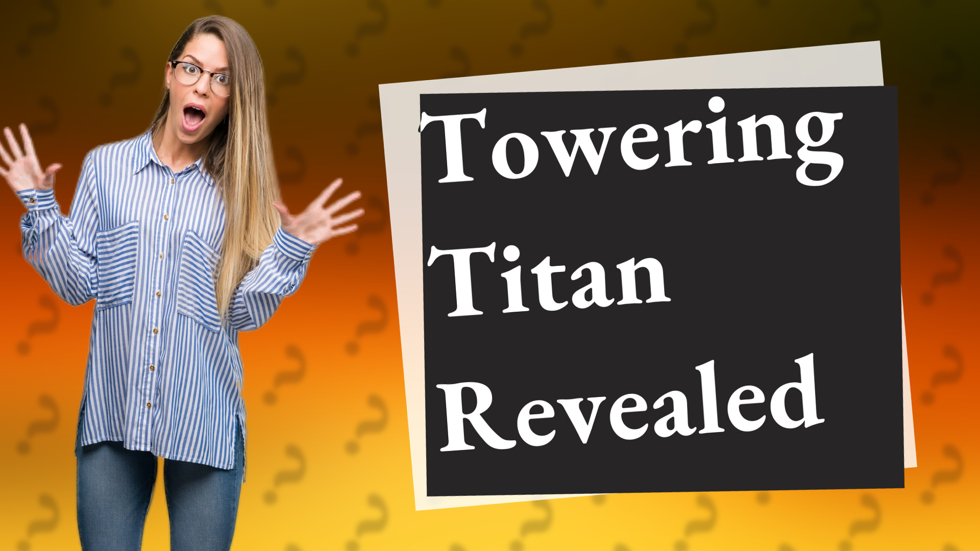 Towering Titan Revealed