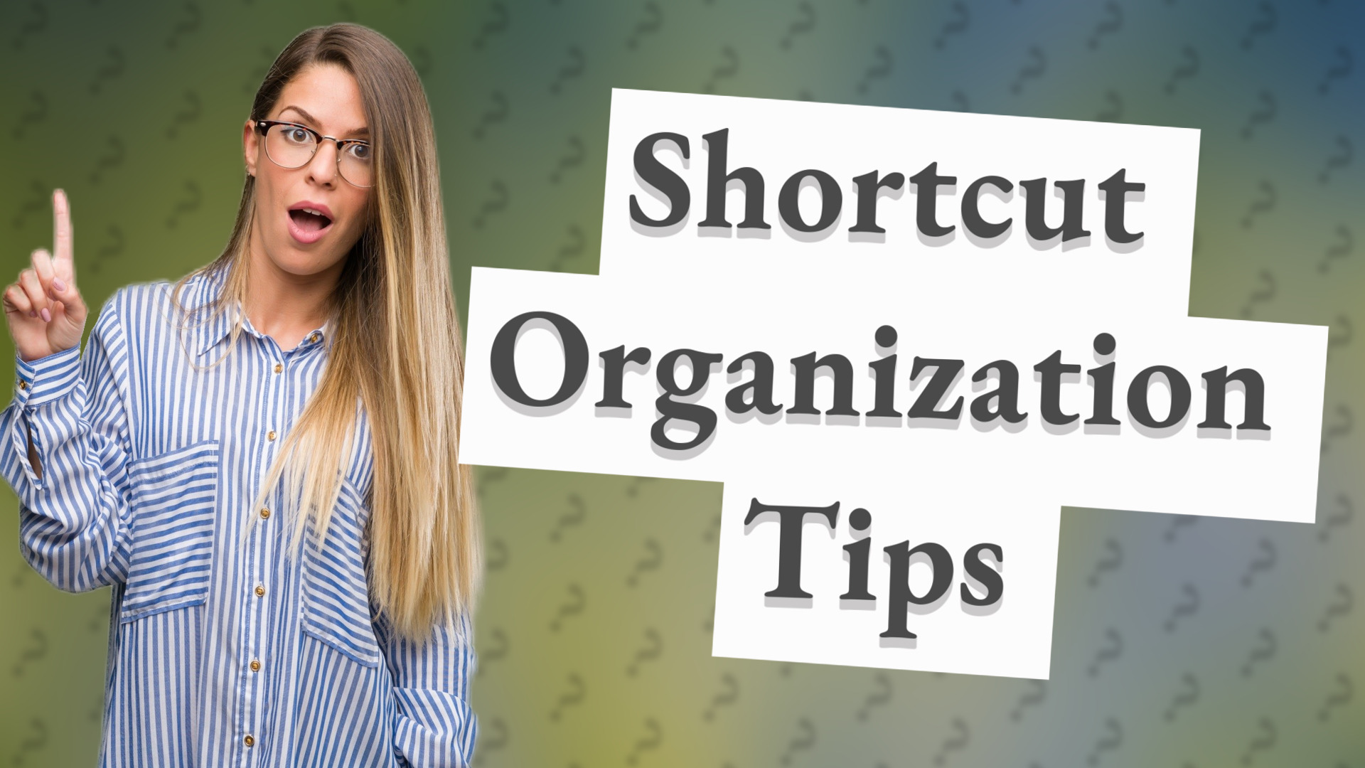 Shortcut Organization Tips