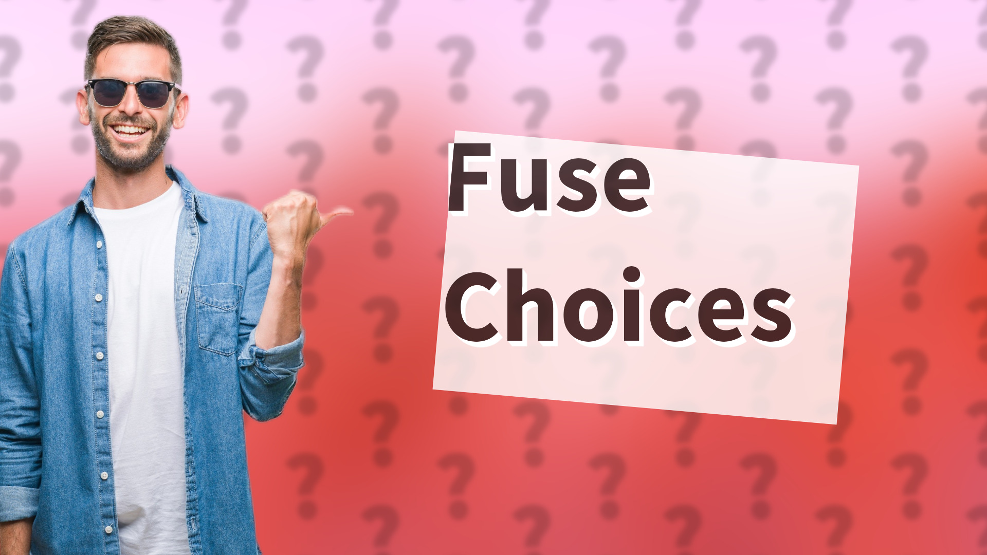 Fuse Choices