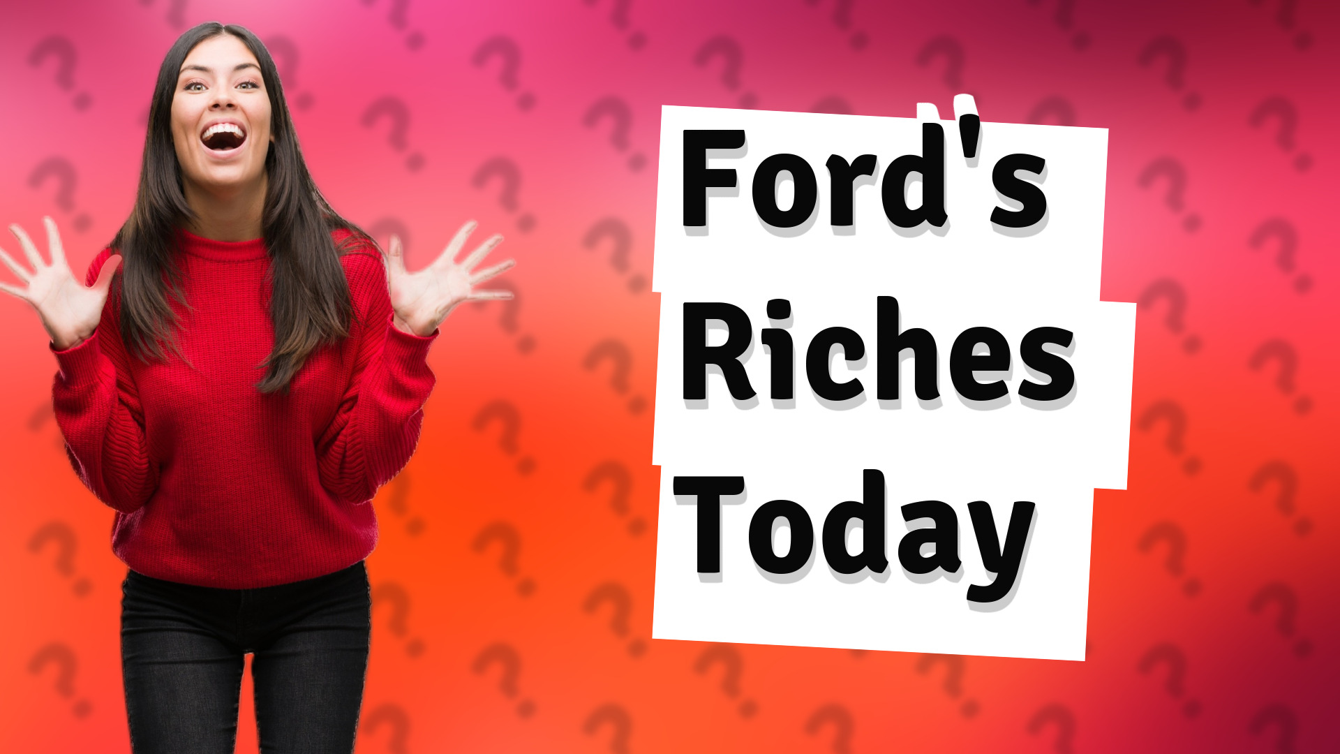 Ford's Riches Today