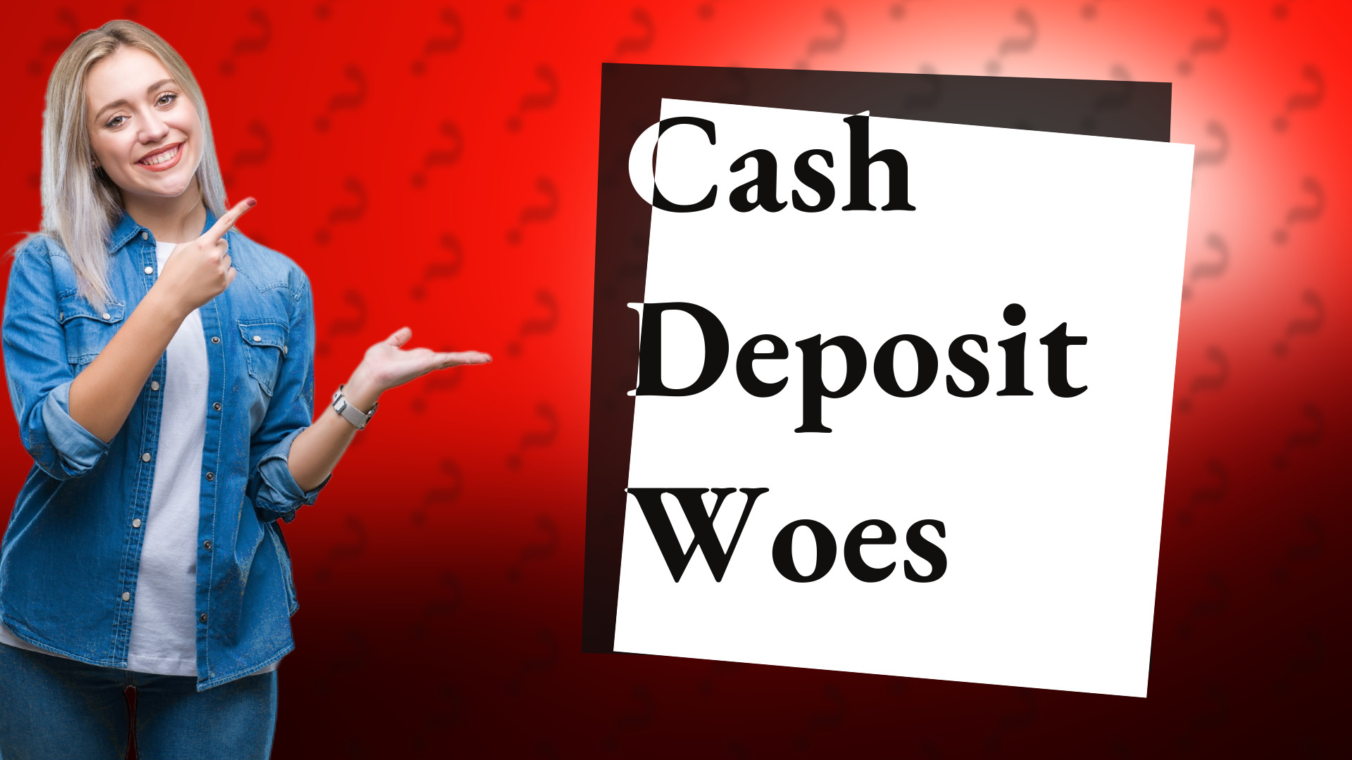 Cash Deposit Woes