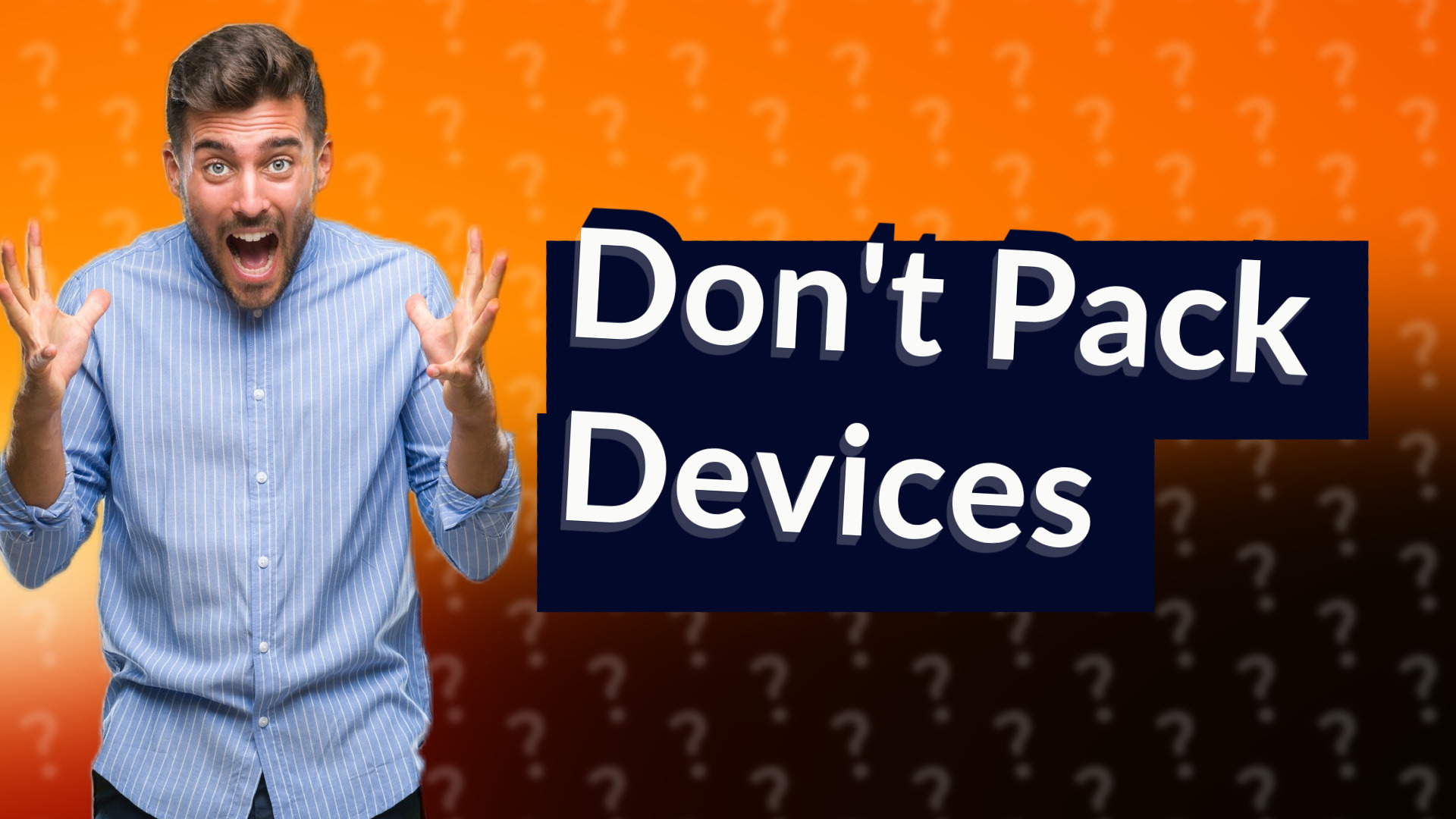 Don't Pack Devices