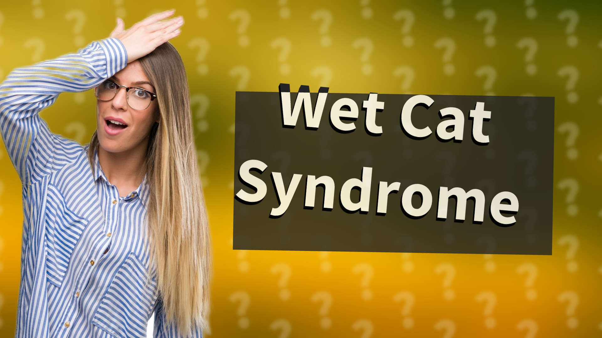 Wet Cat Syndrome
