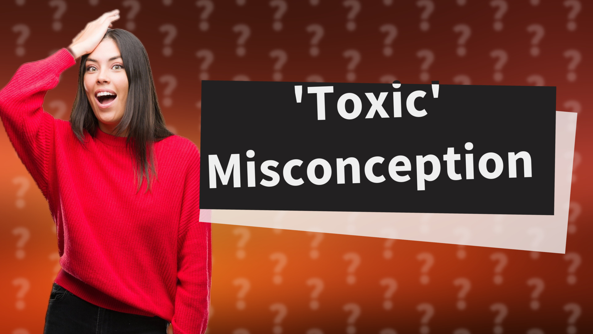 'Toxic' Misconception