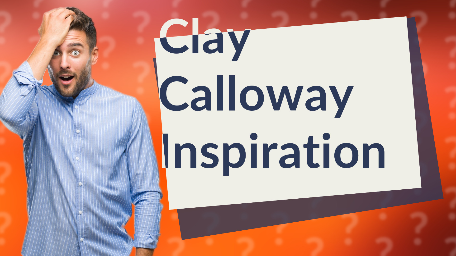 Clay Calloway Inspiration