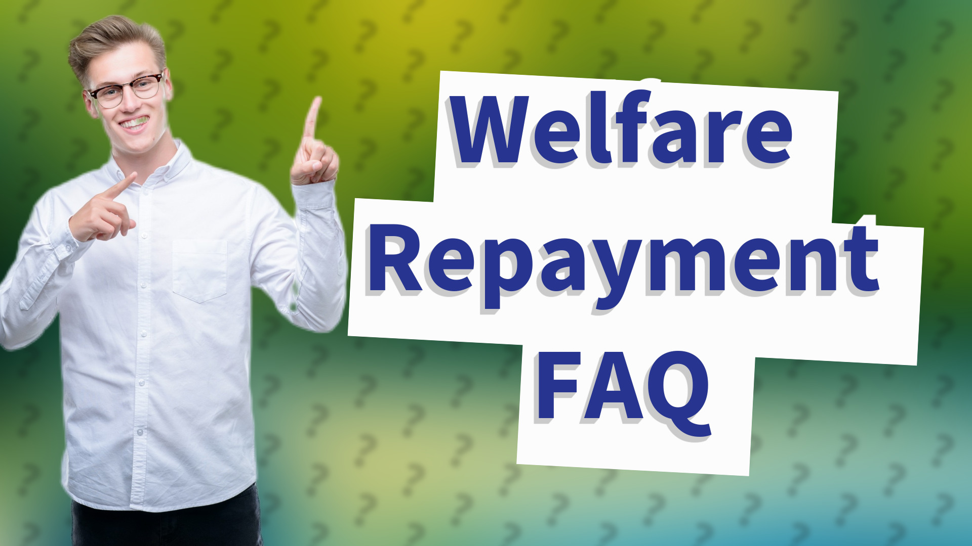 Welfare Repayment FAQ