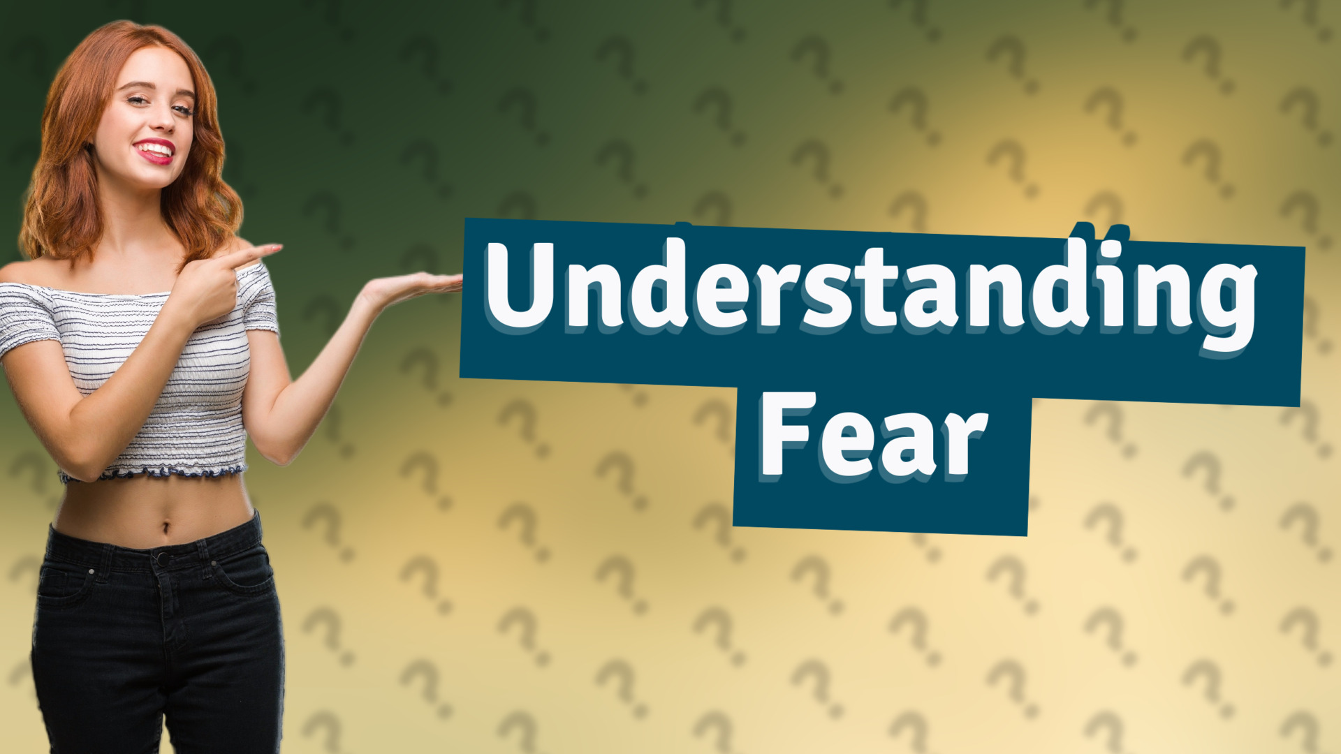 Understanding Fear