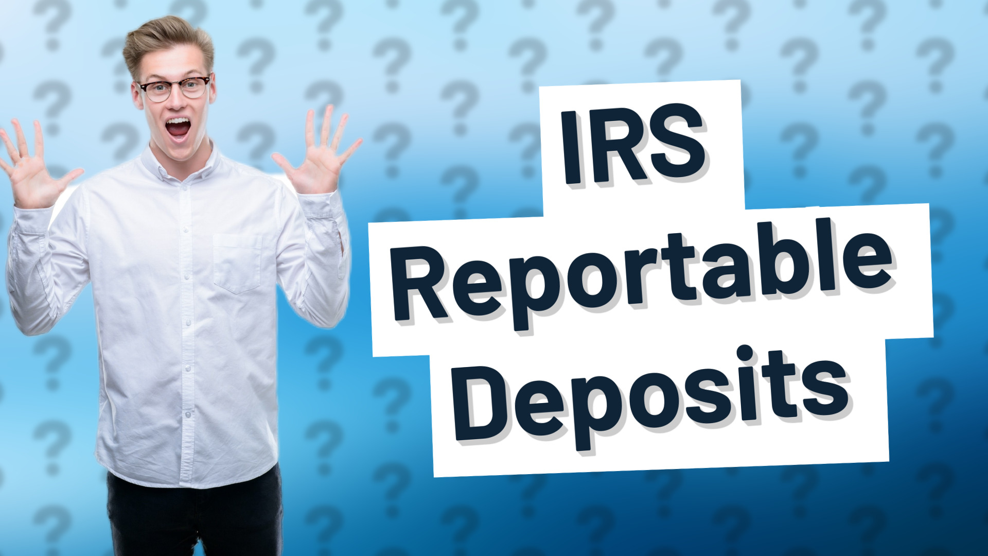 IRS Reportable Deposits