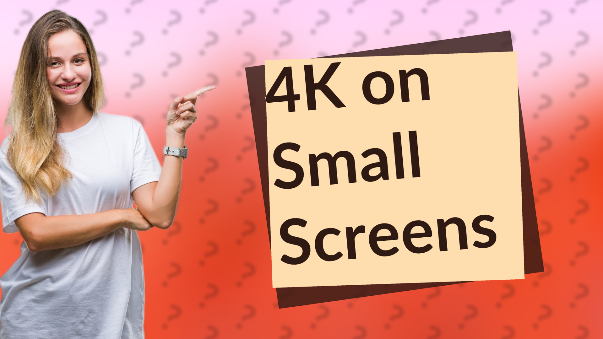 4K on Small Screens