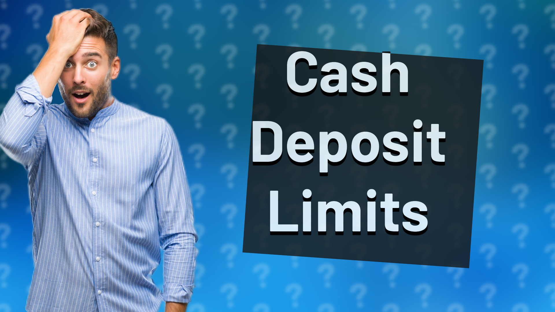 Cash Deposit Limits